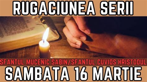 Rugăciunea Serii de Sambata 16 Martie PRAZNUIM Sfantul Mc Sabin