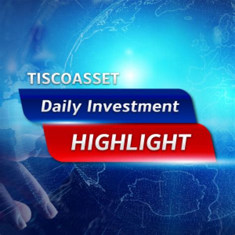 Daily Investment Highlight ประจำวันที่ 25 มีค 67 Tisco Asset Management