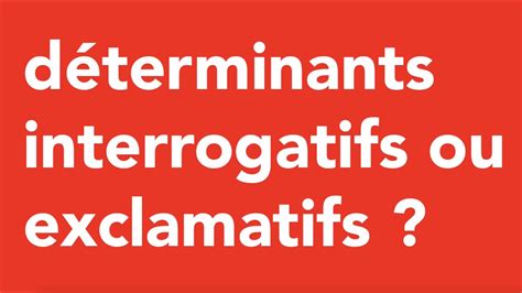 Comment reconnaître un déterminant interrogatif et un déterminant