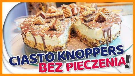 Ciasto Bez Pieczenia Knoppers Cudownie Chrupi Ce Z Pysznym Kremem