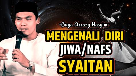 Buya Arrazy Hasyim Mengenali Diri Jiwa Nafs Dan Bisikan Syaitan