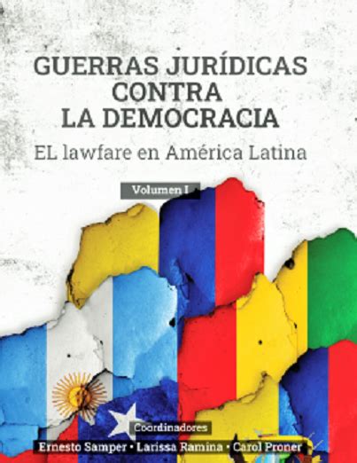 Guerras Jurídicas Contra La Democracia El ‘lawfare En América Latina Todos Somos Colombia