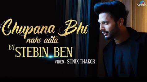 Chupana Bhi Nahi Aata Lyrics – Stebin Ben