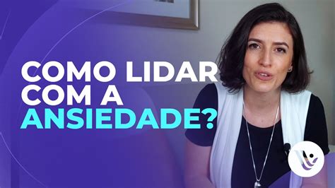 Como Lidar A Ansiedade Youtube