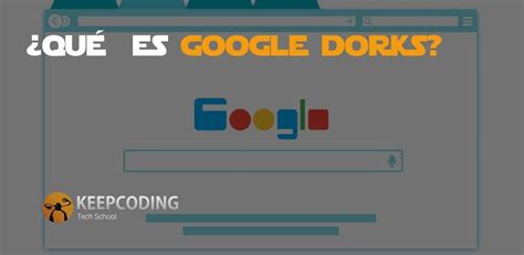 Qué es Google Dorks KeepCoding Bootcamps