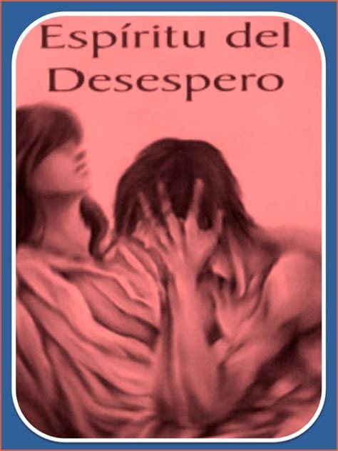 ORACION AL ESPIRITU DEL DESESPERO PARA QUE SE DESESPERE AMARRAR