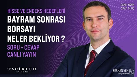 Bayram Sonrası Borsayı Neler Bekliyor Serhan Yenigün Tacirler