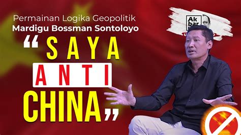 Permainan Logika Geopolitik Mardigu Bossman Sontoloyo Saya Anti China