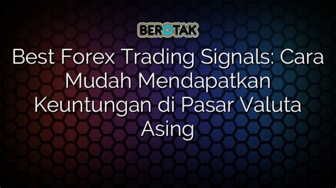 Best Forex Trading Signals Cara Mudah Mendapatkan Keuntungan Di