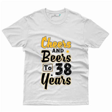 Cheers And Beers T Shirt 38th Birthday Collection At Rs 899 00