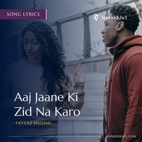 Aaj Jaane Ki Zid Na Karo Lyrics By Fayyaz Hashmi Shabddkhel