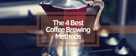 4 Best Coffee Brewing Methods Espresso Expert