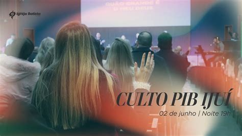 Culto Pib Iju O Deus Que Est Presente Noite Youtube