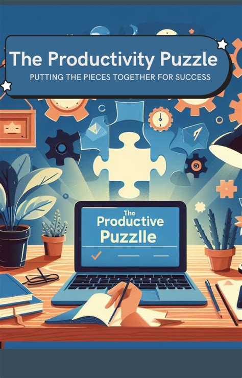 The Productivity Puzzle Putting The Pieces Together For Success