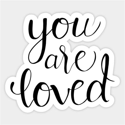 You Are Loved Calligraphy Quote By Lady Lilac Quote Stickers