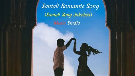 Santali Romantic Song Santali Jukebox Romantic Song Santali Songs