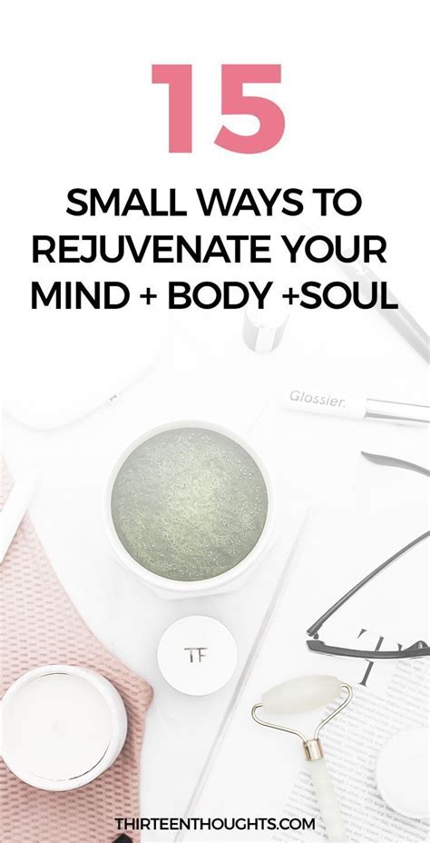 Small Ways To Rejuvenate Your Body Mind Spirit Body Mind