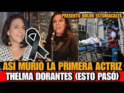 Asi Murio Thelma Dorantes Primera Actriz Mexicana Muere Thelma Dorantes