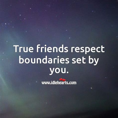 True Friends Respect Boundaries Set By You Boundaries Quotes