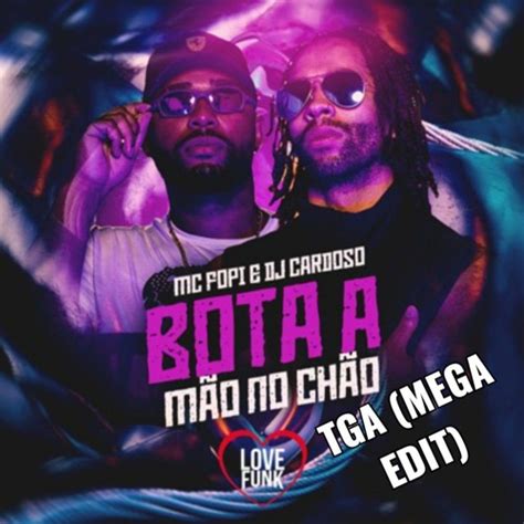 Stream BOTA A MÃO NO CHÃO MC Fopi DJ Felipe Cardoso TGA Mega EDIT