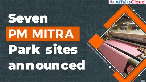 GoI Announced Seven PM MITRA Park Sites For Textile Industry