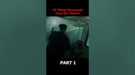 15 Terrifying Things Recovered From The Titanic Part 1 Youtube