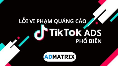 Các Vi Phạm Phổ Biến Trong Quảng Cáo Tiktok Tại Thị Trường Việt Nam