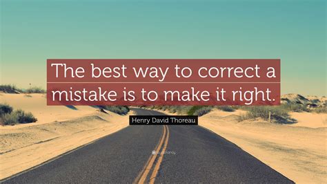 Henry David Thoreau Quote: “The best way to correct a mistake is to
