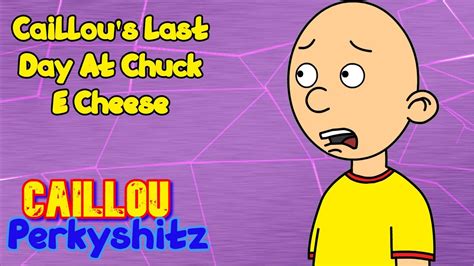 Caillou S Last Day At Chuck E Cheese Youtube