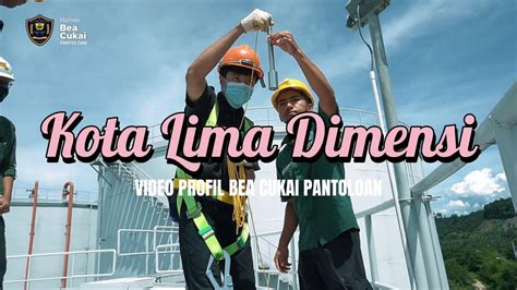 Kota Lima Dimensi Video Profil Bea Cukai Pantoloan Youtube