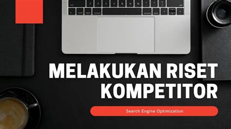 Cara Melakukan Riset Kompetitor Search Engine Optimization Bisnis