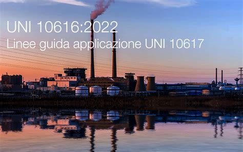 UNI 10616 2022 Linee Guida Per L Applicazione Della UNI 10617