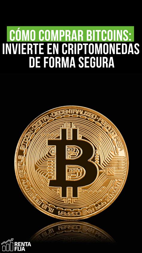 C Mo Comprar Bitcoins E Invertir En Criptomonedas De Forma Segura