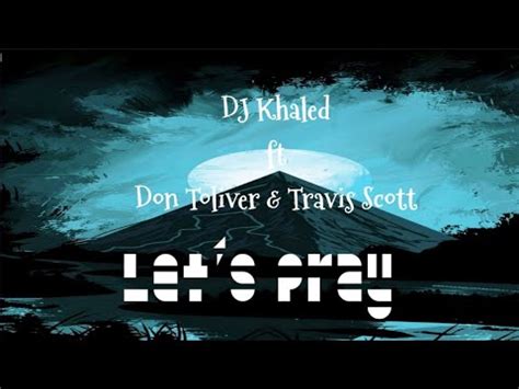 Dj Khaled Ft Don Toliver Travis Scott Let S Pray Lyrics Video