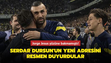 Jorge Jesus Y Z Ne Bakmam T Serdar Dursun Un Yeni Adresini Resmen