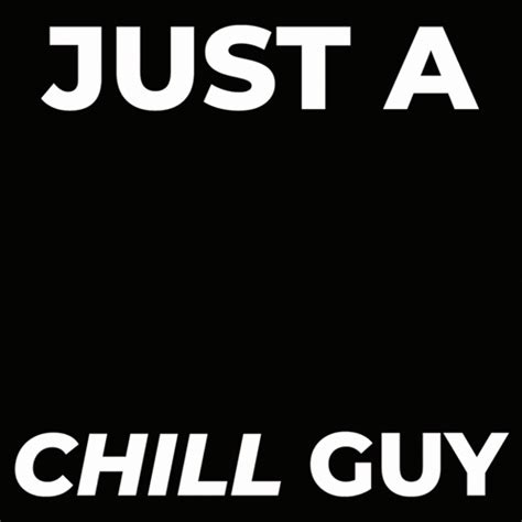 Just A Chill Guy Guy Meme Just A Chill Guy Chill Chill Guy