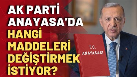 AK Parti yeni Anayasa değişikliği ile hangi maddeyi ne şekilde