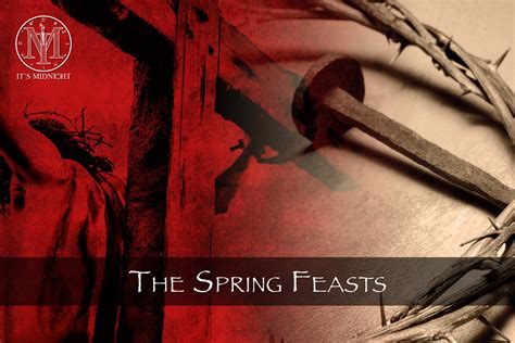 The Spring Feasts Overview — It S Midnight Ministries