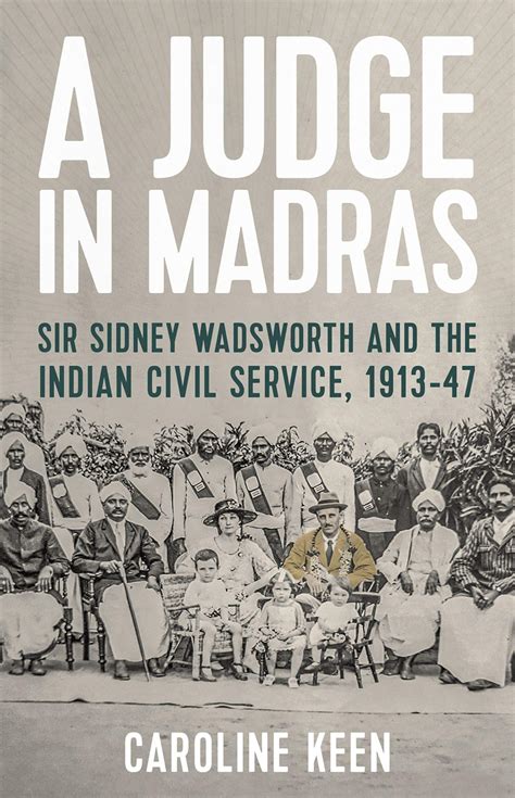 A Judge in Madras: Sir Sidney Wadsworth and the Indian Civil Service