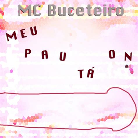 MC Buceteiro Meu pau tá ON Lyrics Genius Lyrics