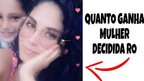 QUANTO GANHA MULHER DECIDIDA RO Atualizado YouTube