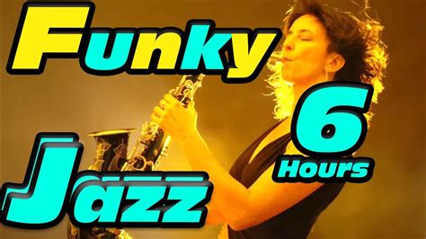 Funky Jazz 6 Hours Non Stop Relax And Detox Your Soul Youtube