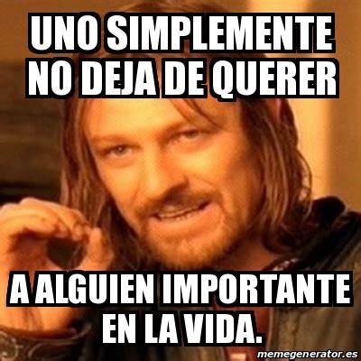 Meme Boromir Uno Simplemente No Deja De Querer A Alguien Importante