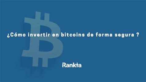 Cómo Invertir En Bitcoins De Forma Segura Rankia