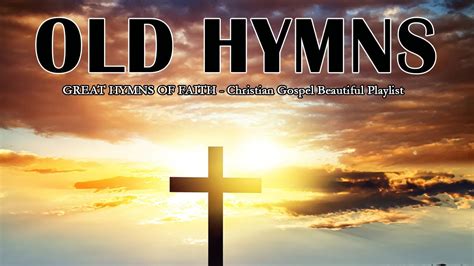 Great Hymns Of Faith Christian Gospel Beautiful Playlist Youtube