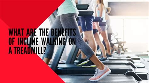 Teadmill Incline Benefits What Are The Benefits Of Incline Walking On