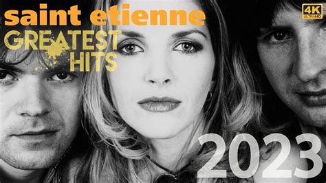 K Saint Etienne Best Songs Full Album Saint Etienne Greatest