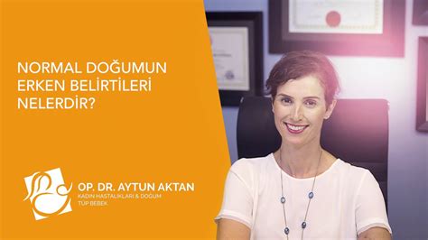 NORMAL DOĞUMUN ERKEN BELİRTİLERİ NELERDİR DR AYTUN AKTAN YouTube