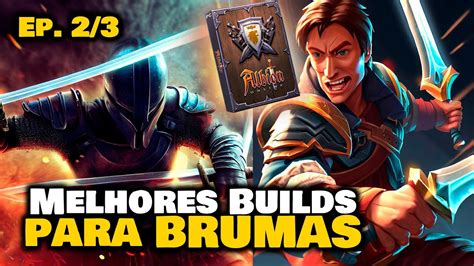 Melhores Builds Para Brumas EP 2 De 3 YouTube