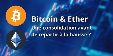 Le Bitcoin Btc Et L Ether Eth Consolident Et Se Stabilisent